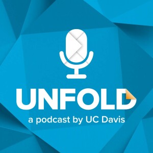 Unfold A podcast by UC Davis