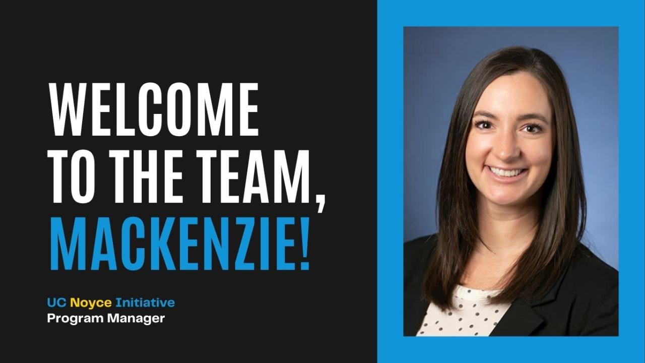 Welcome to the team, Mackenzie! UC Noyce Initiative Program Manage. Mackenzie Smith photo