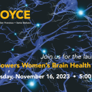 UC Noyce Initiative Ann S. Bowers Women's Brain Health Initiative launch event Thursday November 16, 2023 5-7 p.m.